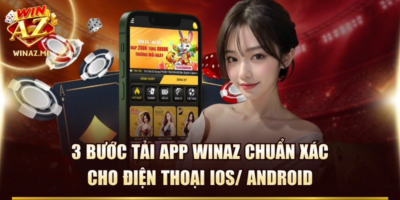 3 Bước Tải App WinAZ Chuẩn Xác Cho Điện Thoại IOS/ Android