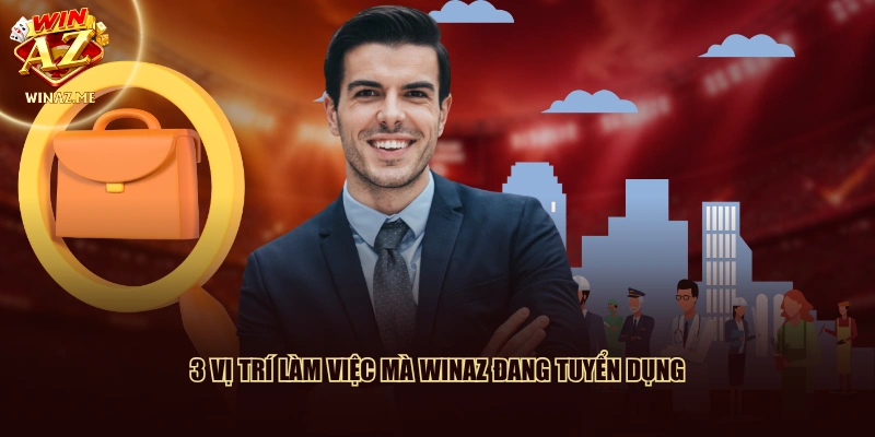 3 vị trí làm việc mà WinAZ đang tuyển dụng
