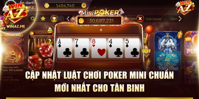 Cập Nhật Luật Chơi Poker Mini Chuẩn, Mới Nhất Cho tân Binh