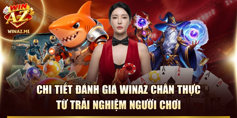 Chi Tiết Đánh Giá WinAZ Chân Thực Từ Trải Nghiệm Người Chơi