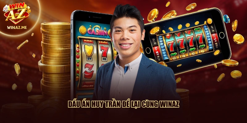 Dấu ấn Huy Trần để lại cùng WinAZ