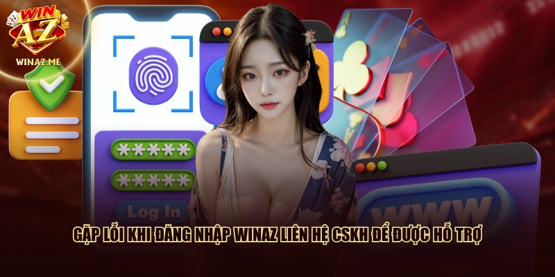 Gặp lỗi khi đăng nhập WinAZ liên hệ CSKH để được hỗ trợ