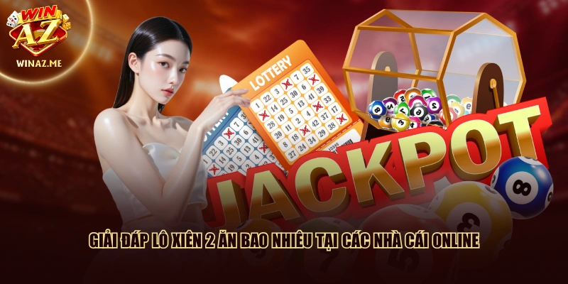Giải đáp lô xiên 2 ăn bao nhiêu tại các nhà cái online