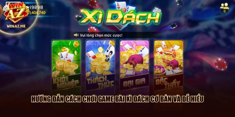 Hướng dẫn cách chơi game bài Xì Dách cơ bản và dễ hiểu