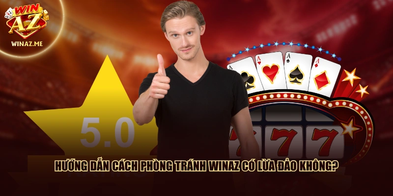 Hướng dẫn cách phòng tránh WinAZ có lừa đảo không?