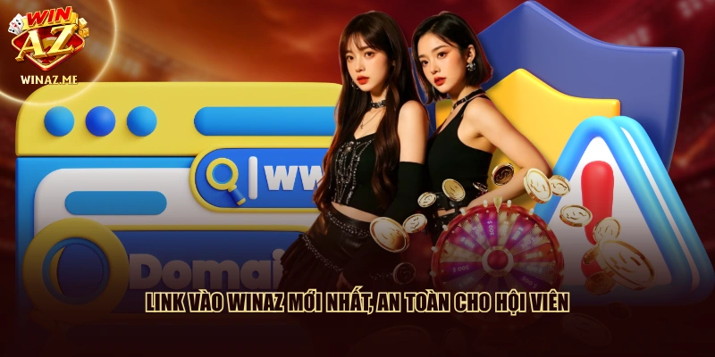 Link vào WinAZ mới nhất, an toàn cho hội viên