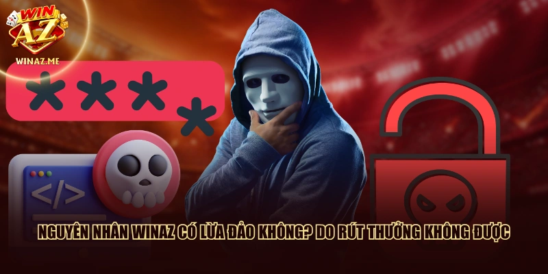 Nguyên nhân WinAZ có lừa đảo không? do rút thưởng không được