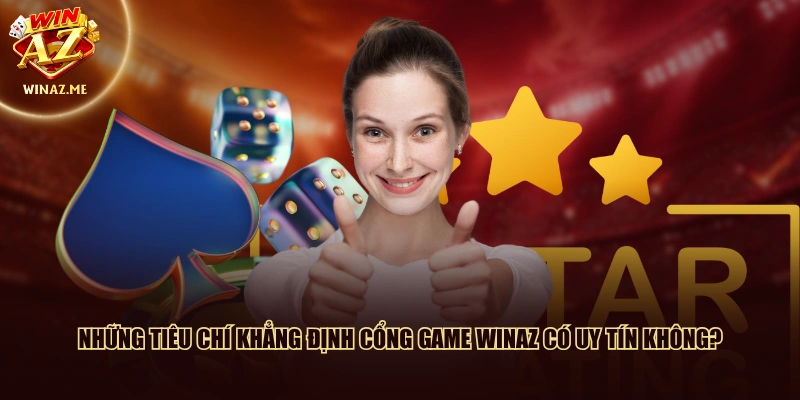 Những tiêu chí khẳng định cổng game WinAZ có uy tín không?