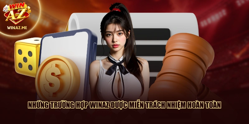 Những trường hợp WinAZ được miễn trách nhiệm hoàn toàn