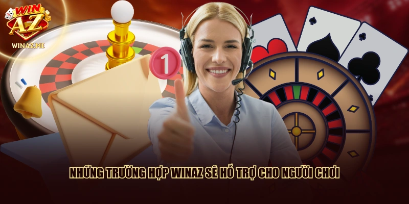 Những trường hợp WinAZ sẽ hỗ trợ cho người chơi
