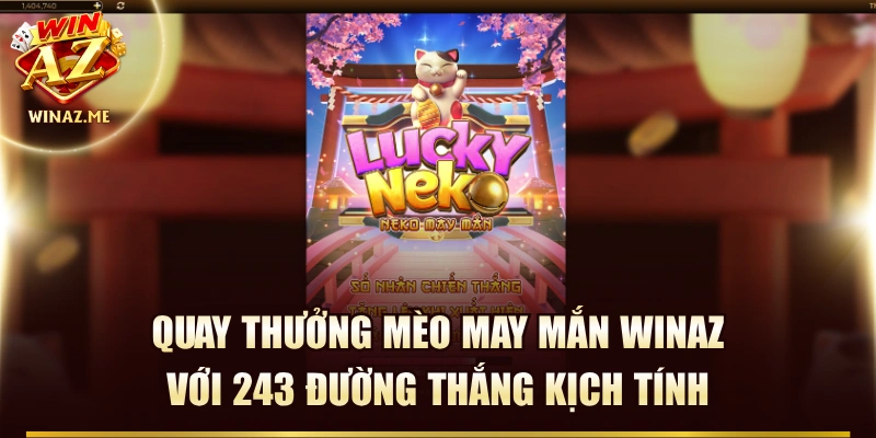 Quay Thưởng Mèo May Mắn WinAZ Với 243 Đường Thắng Kịch Tính