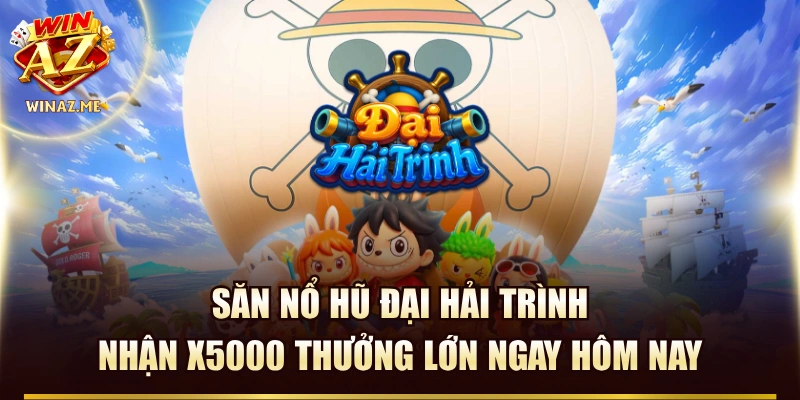 Săn Nổ Hũ Đại Hải Trình Nhận X5000 Thưởng Lớn Ngay Hôm Nay 