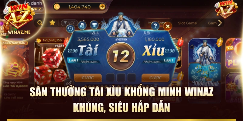 Săn Thưởng Tài Xỉu Khổng Minh WinAZ Khủng, Siêu Hấp Dẫn 
