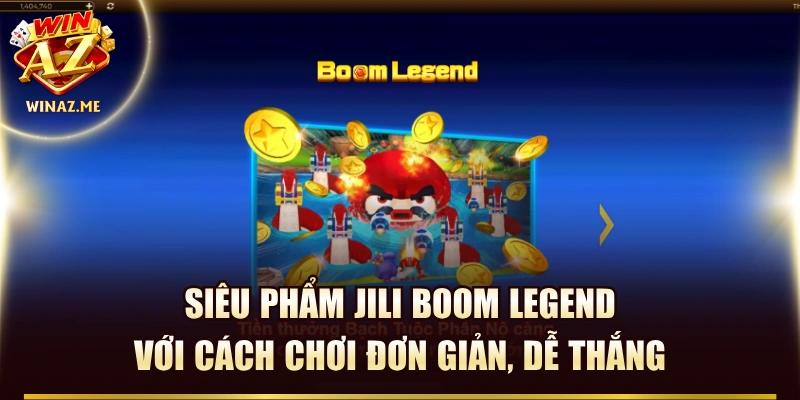 Siêu Phẩm JILI Boom Legend Với Cách Chơi Đơn Giản, Dễ Thắng