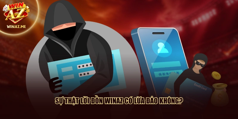 Sự thật lời đồn WinAZ có lừa đảo không?
