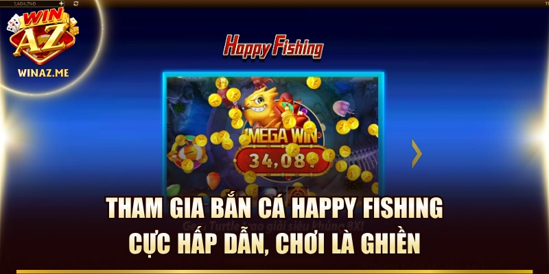 Tham Gia Bắn Cá Happy Fishing Cực Hấp Dẫn, Chơi Là Ghiền