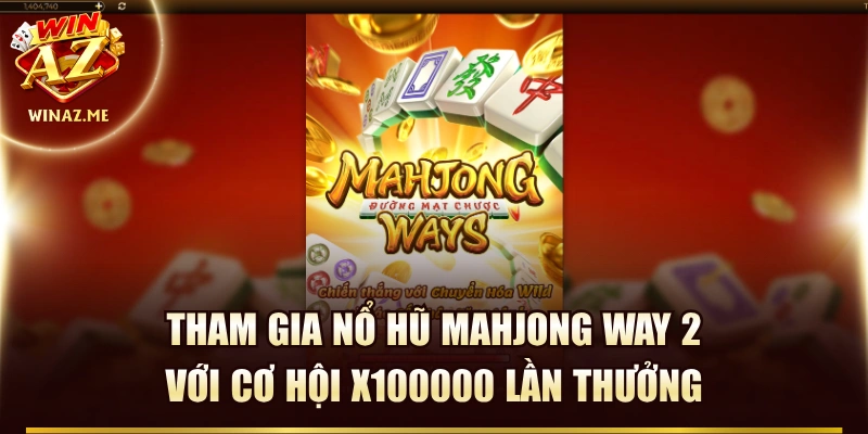 Tham Gia Nổ Hũ Mahjong Way 2 Với Cơ hội x100000 Lần Thưởng 