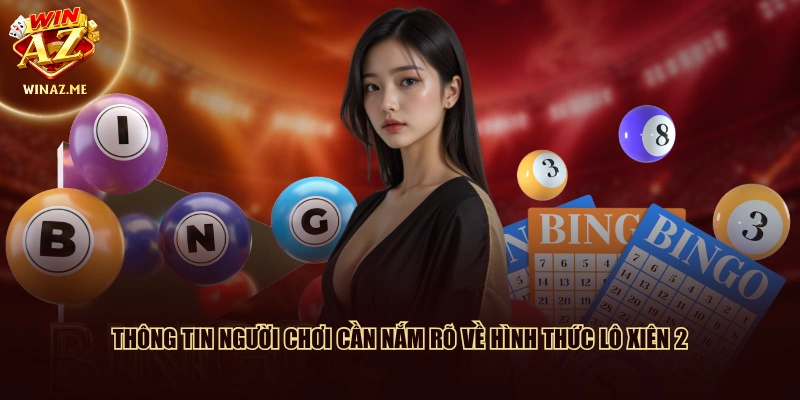 Thông tin người chơi cần nắm rõ về hình thức lô xiên 2