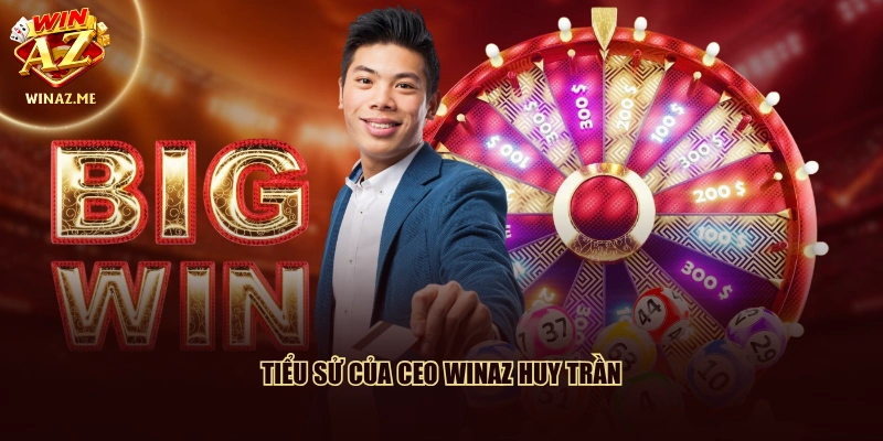 Tiểu sử của CEO WinAZ Huy Trần