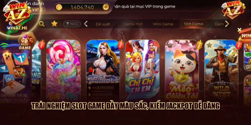 Trải nghiệm slot game đầy màu sắc, kiếm Jackpot dễ dàng