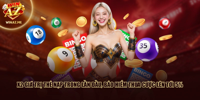 X2 giá trị thẻ nạp trong lần đầu, bảo hiểm thua cược lên tới 5%