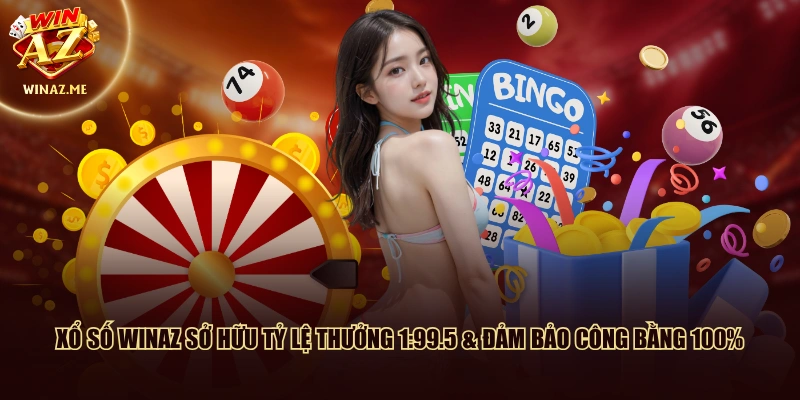 Xổ số WinAZ sở hữu tỷ lệ thưởng 1:99.5 & đảm bảo công bằng 100%